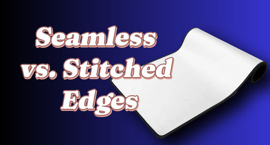 Seamless vs. Stitched Edges in Desk Mats: Which One Should You Choose?